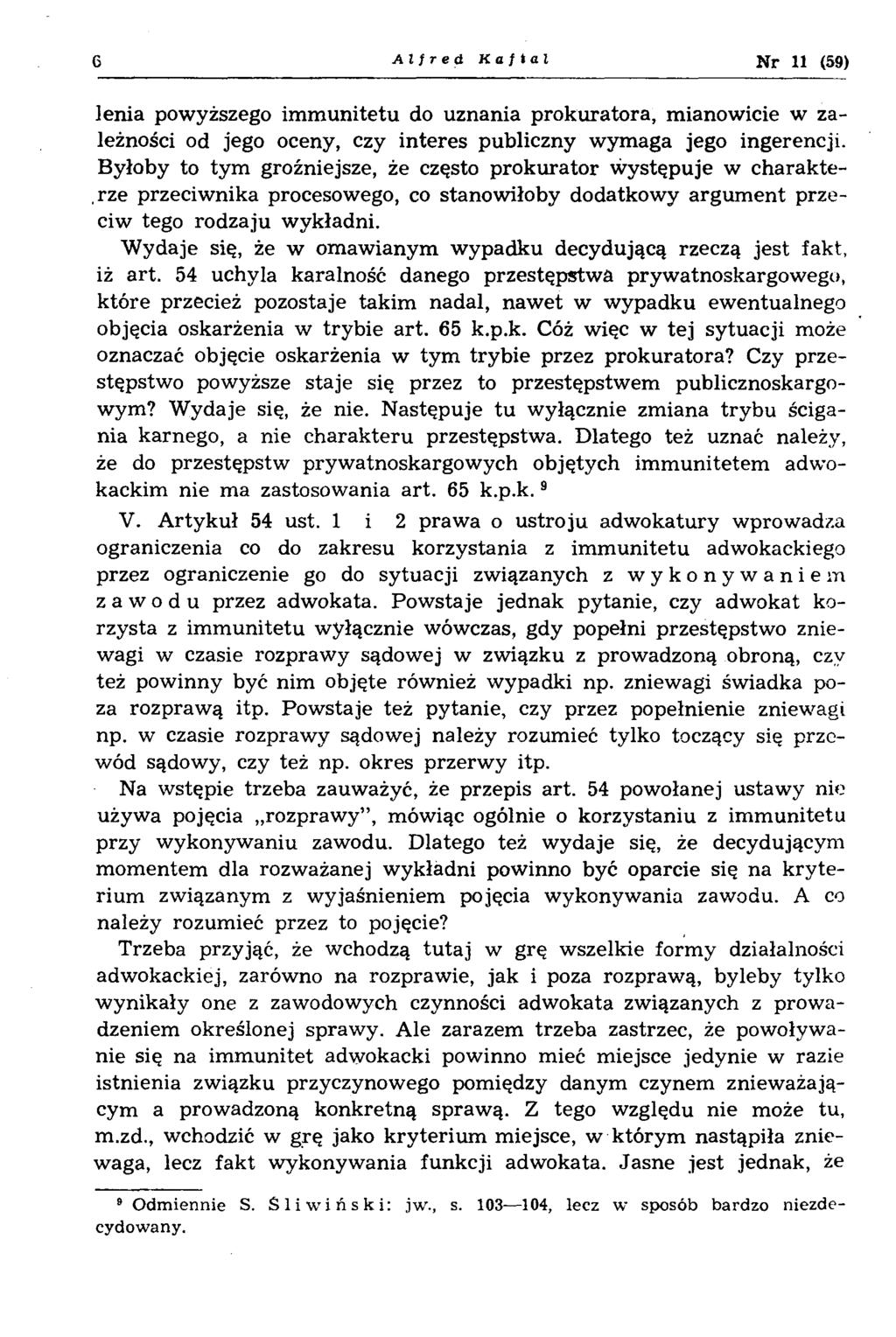 6 Alfred Kaftal N r 11 (59) lenia powyższego immunitetu do uznania prokuratora, mianowicie w zależności od jego oceny, czy interes publiczny wymaga jego ingerencji.