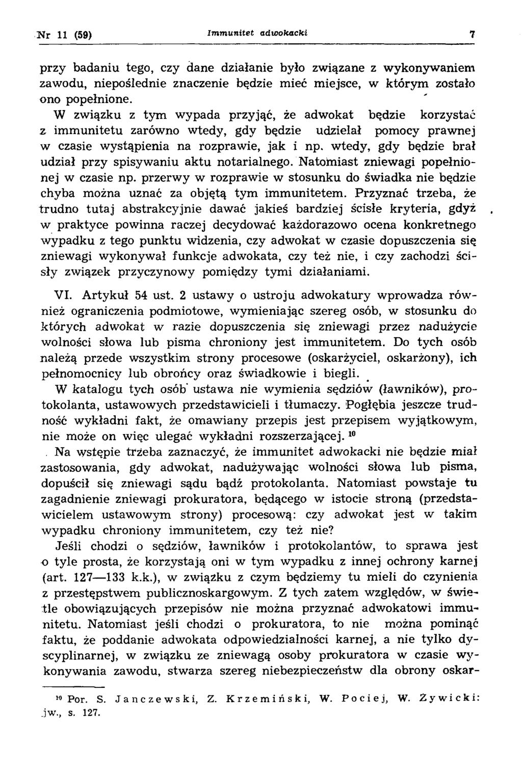N r 11 (59) Immunitet adwokacki 7 przy badaniu tego, czy dane działanie było związane z wykonywaniem zawodu, niepoślednie znaczenie będzie mieć miejsce, w którym zostało ono popełnione.