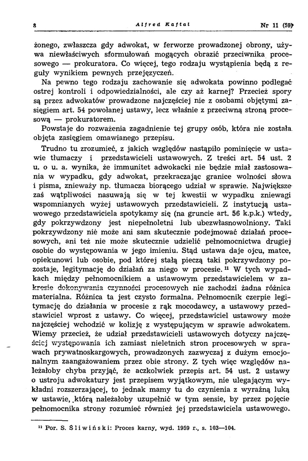 8 Alfred Kaf tal N r 11 (59> żonego, zwłaszcza gdy adwokat, w ferworze prowadzonej obrony, używa niewłaściwych sformułowań mogących obrazić przeciwnika procesowego prokuratora.