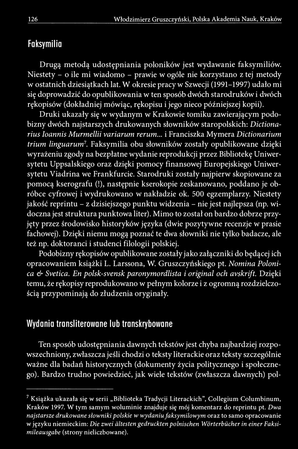 126 Włodzimierz Gruszczyński, Polska Akademia Nauk, Kraków Faksymilia Drugą metodą udostępniania poloników jest wydawanie faksymiliów.