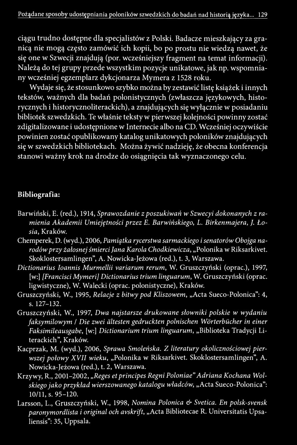 Pożądane sposoby udostępniania poloników szwedzkich do badań nad historią języka... 129 ciągu trudno dostępne dla specjalistów z Polski.