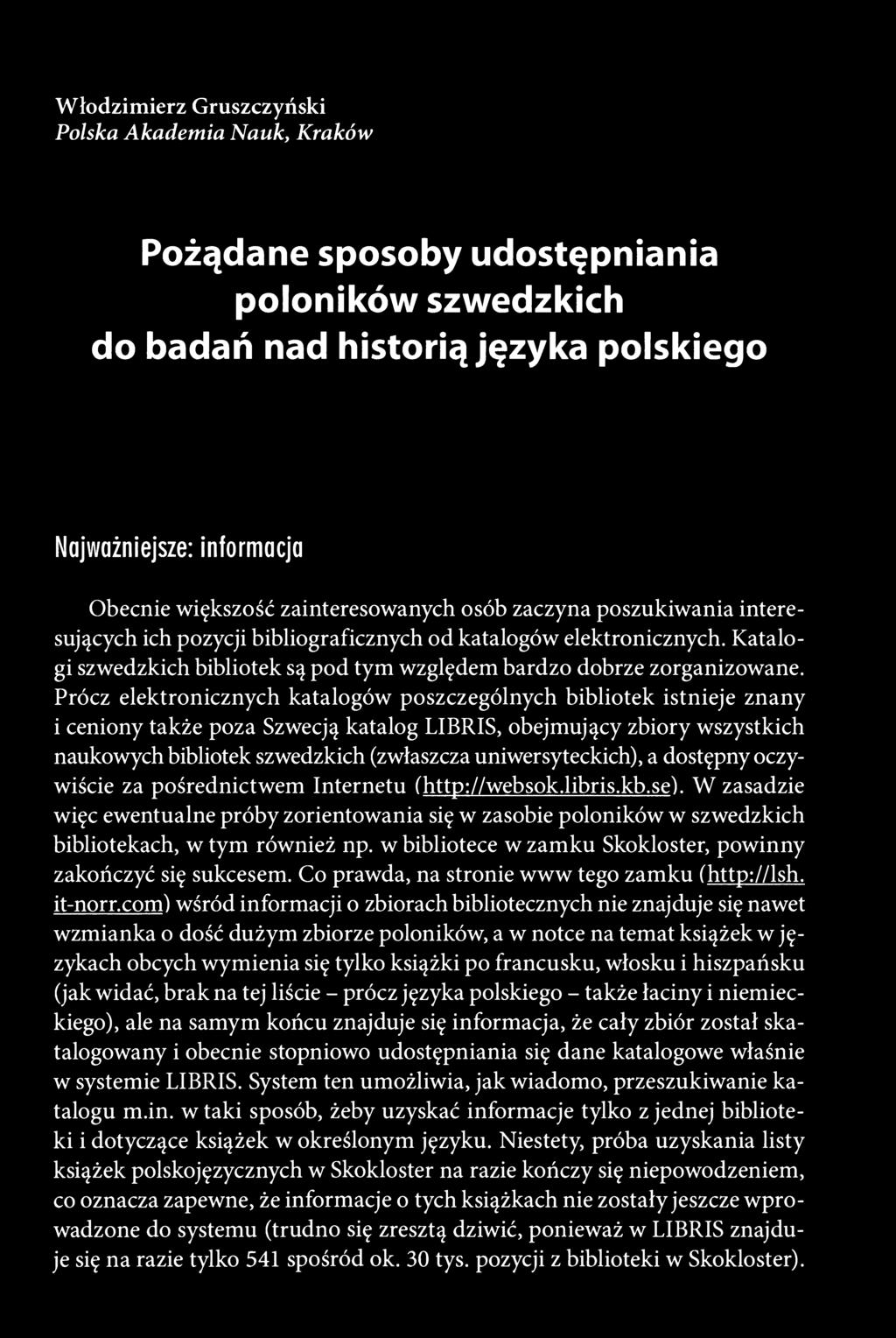 Włodzimierz Gruszczyński Polska Akademia Nauk, Kraków Pożądane sposoby udostępniania poloników szwedzkich do badań nad historią języka polskiego Najważniejsze: informacja Obecnie większość