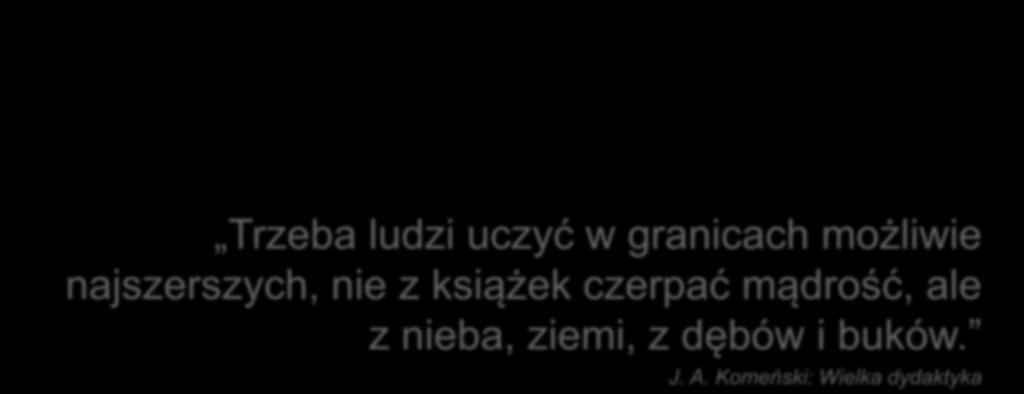 Trzeba ludzi uczyć w granicach możliwie najszerszych, nie z książek czerpać