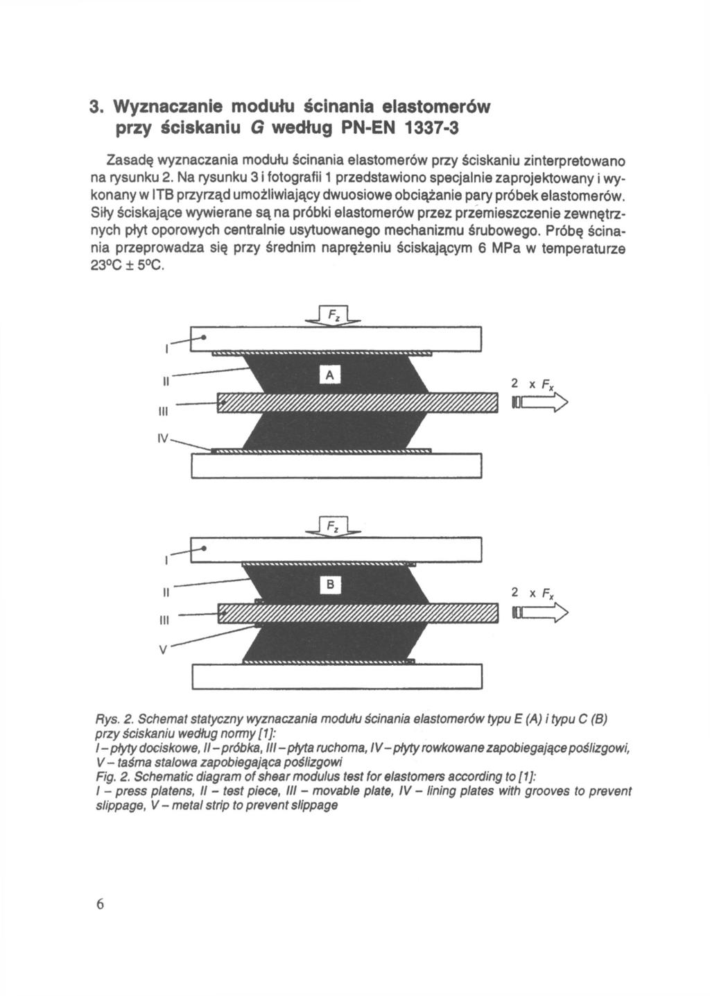 3. Wyznaczanie modułu ścinania elastomerów przy ściskaniu według PN-EN 1337-3 Zasadę wyznaczania modułu ścinania elastomerów przy ściskaniu zinterpretowano na rysunku 2.