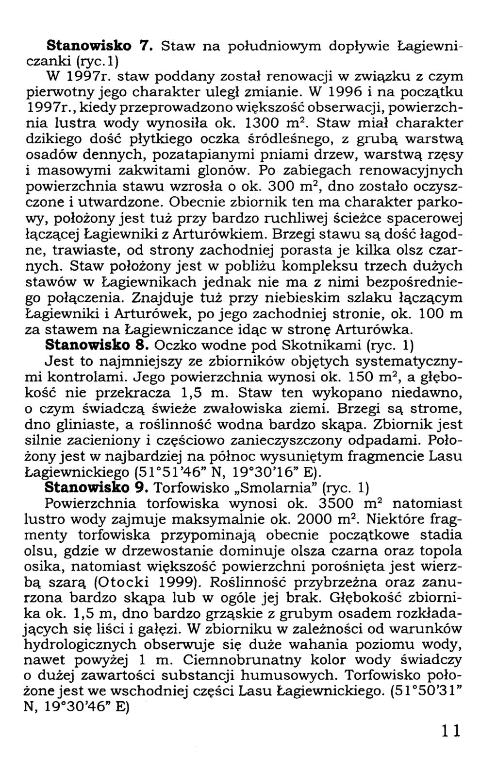 Stanowisko 7. Staw na południowym dopływie Łagiewniczanki (ryc.l) W 1997r. staw poddany został renowacji w związku z czym pierwotny jego charakter uległ zmianie. W 1996 i na początku 1997r.
