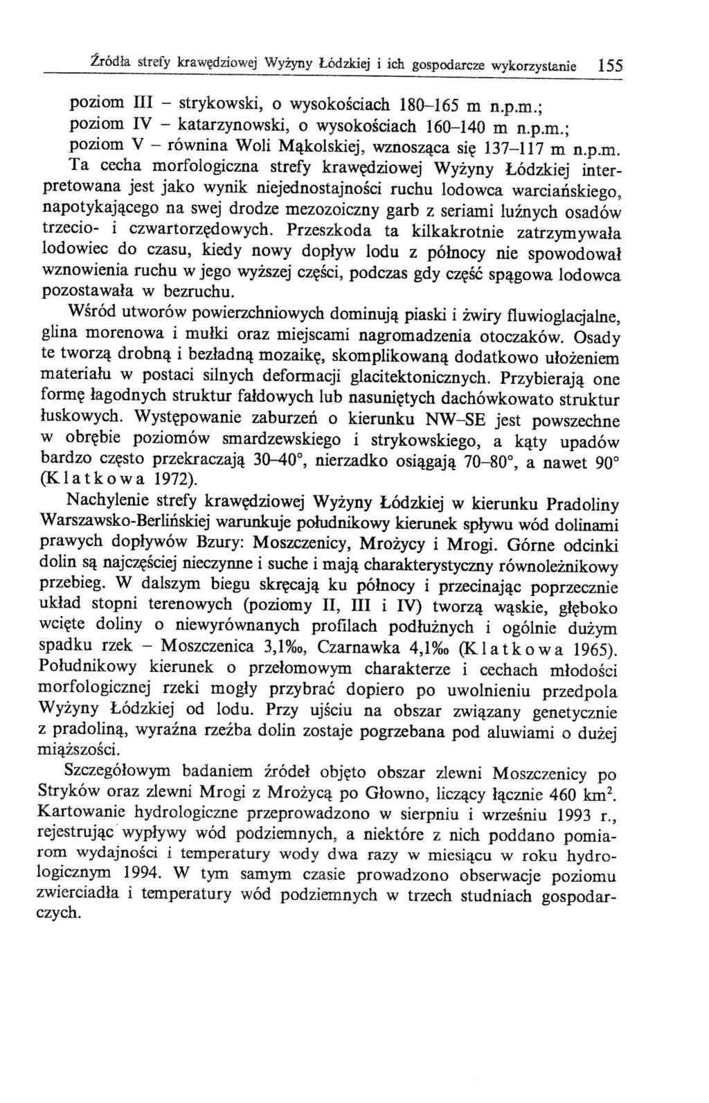 Źródła strefy krawędziowej Wyżyny Łódzkiej i ich gospodarcze wykorzystanie 155 poziom III - strykowski o wysokościach 180-165 m n.p.m.; poziom IV - katarzynowski o wysokościach 160-140 m n.p.m.; poziom V - równina Woli Mąkoiskiej wznosząca się 137-117 m n.