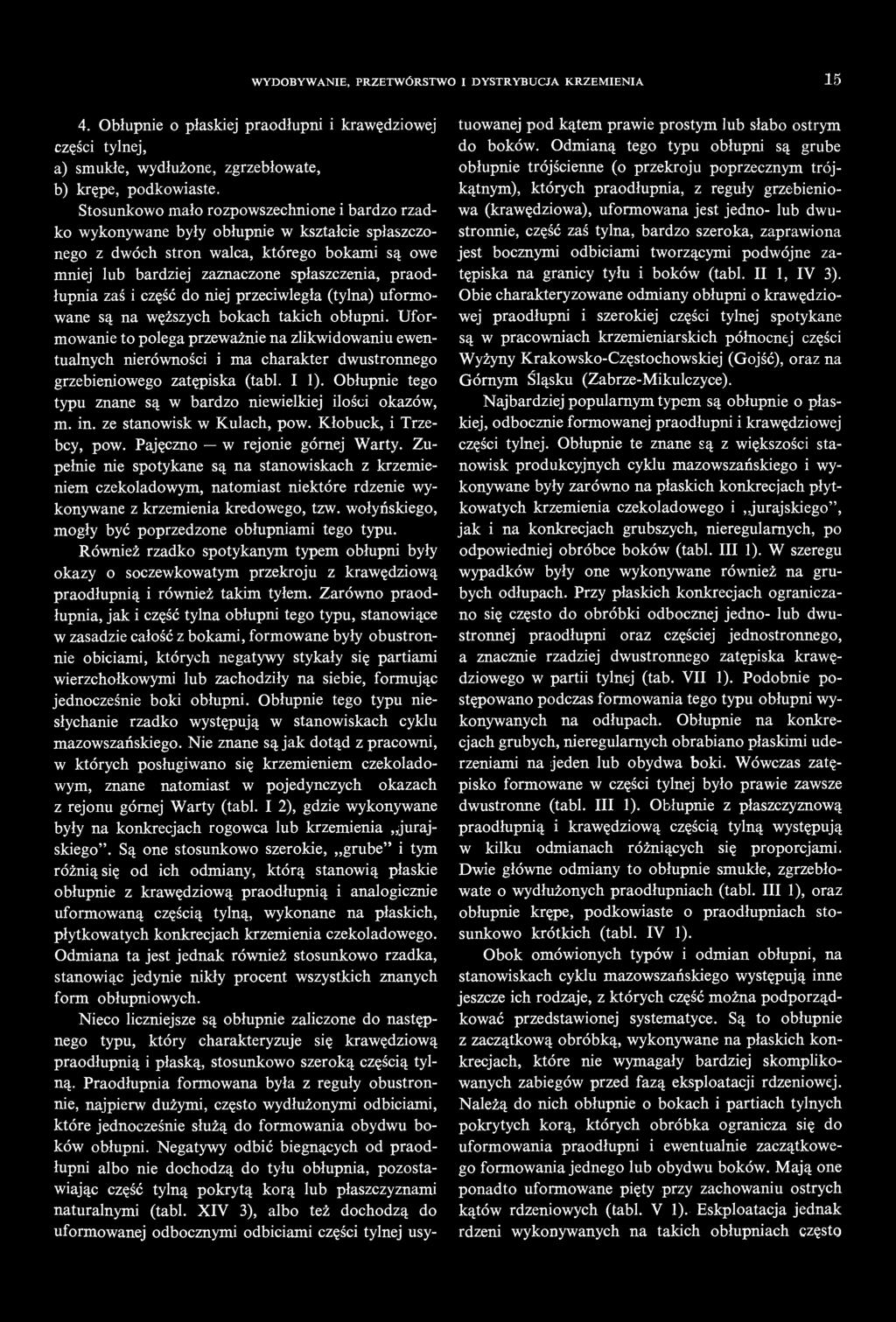 zaś i część do niej przeciwległa (tylna) uformowane są na węższych bokach takich obłupni.