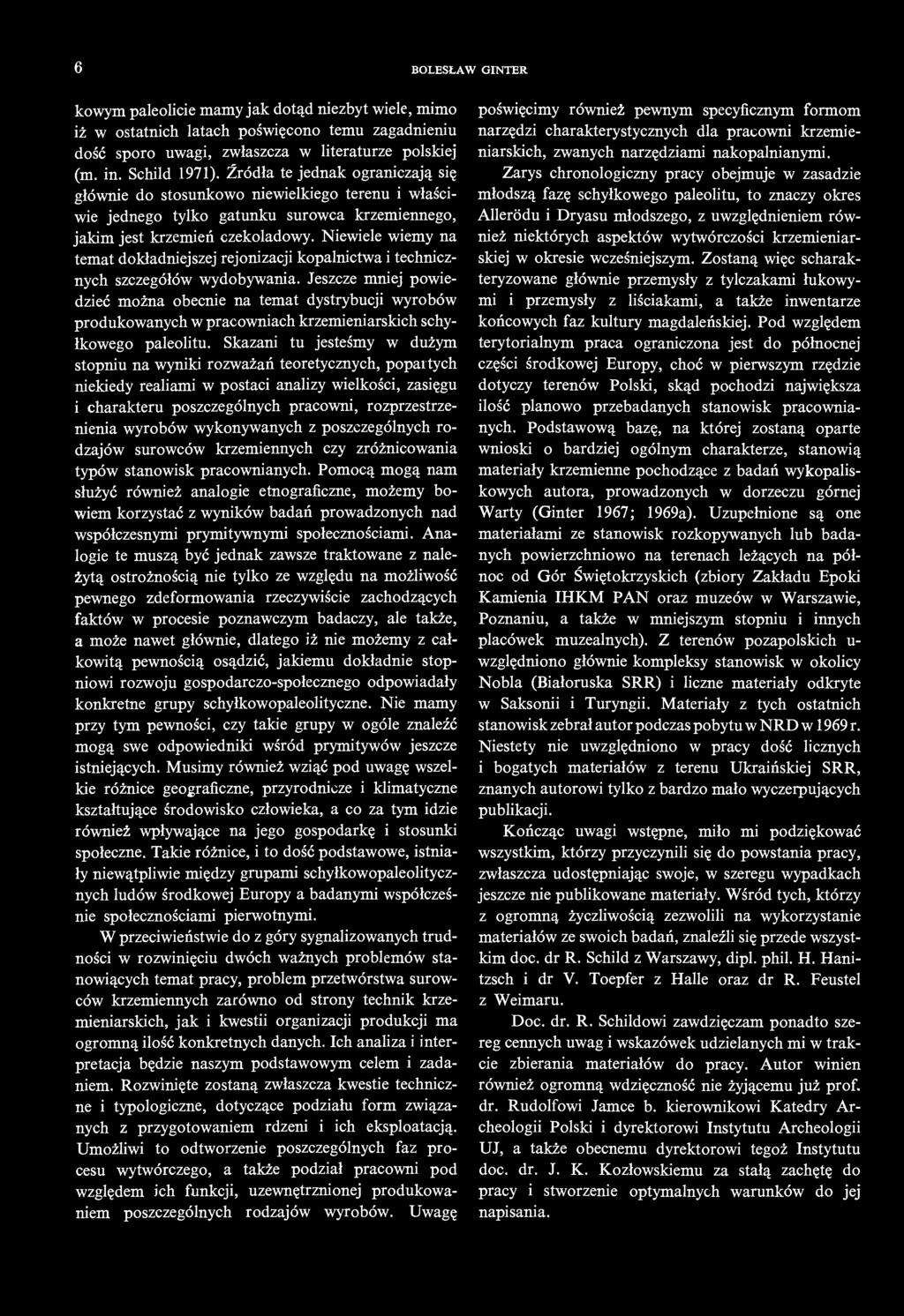 6 BOLESŁAW GINTER kowym paleolicie mamy jak dotąd niezbyt wiele, mimo iż w ostatnich latach poświęcono temu zagadnieniu dość sporo uwagi, zwłaszcza w literaturze polskiej (m. in. Schild 1971).