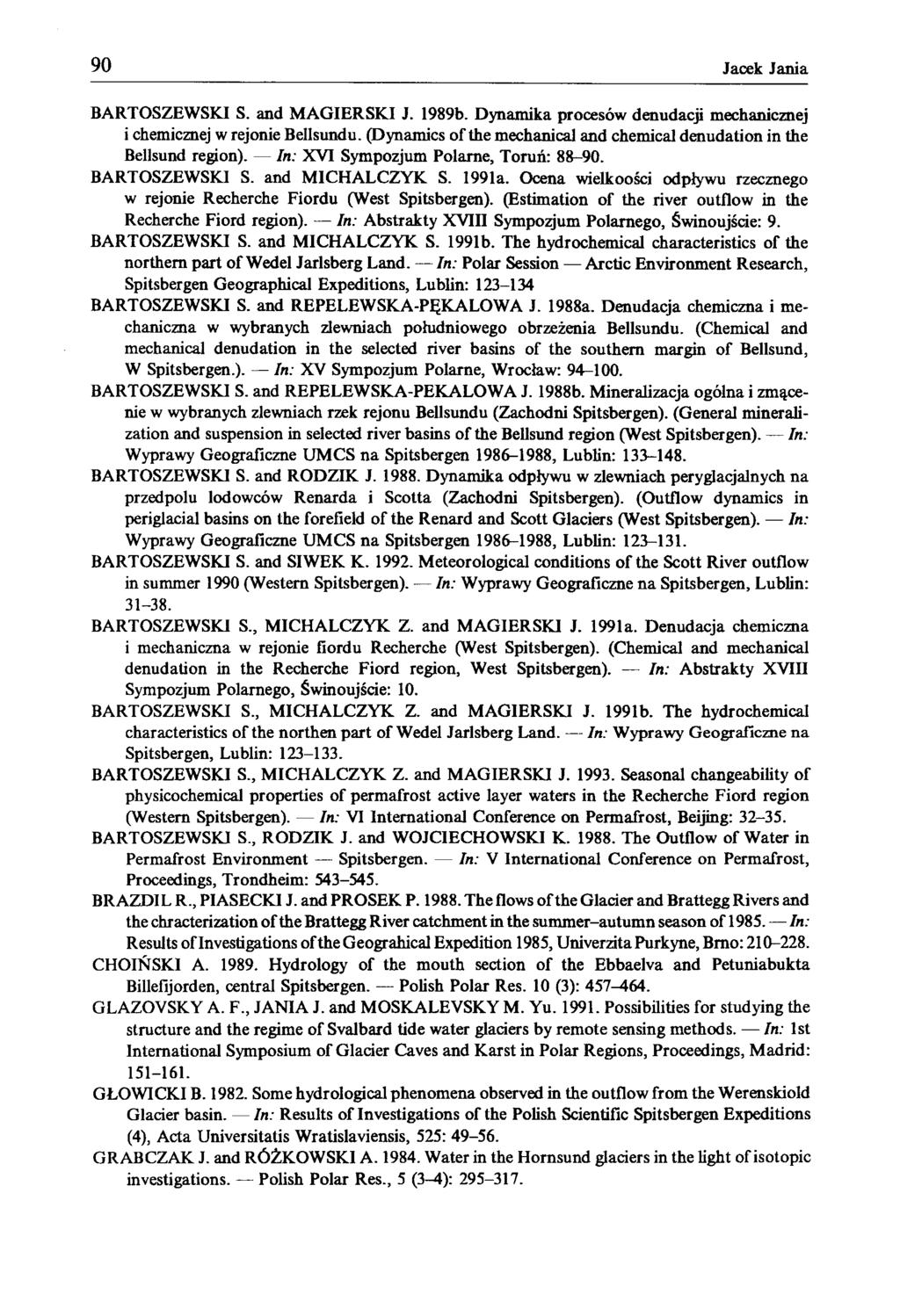 90 Jacek Jania BARTOSZEWSKI S. and MAGIERSKI J. 1989b. Dynamika procesów denudacji mechanicznej i chemicznej w rejonie Bellsundu.