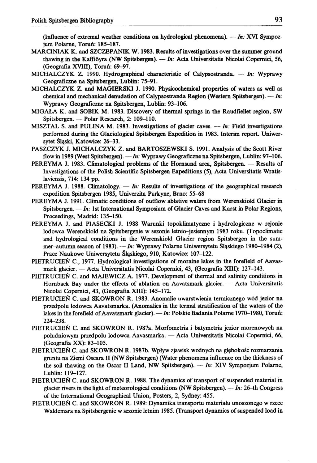 Polish Spitsbergen Bibliography 93 (Influence of extremal weather conditions on hydrological phenomena). In: XVI Sympozjum Polarne, Toruń: 185-187. MARCINIAK K. and SZCZEPANIK W. 1983.