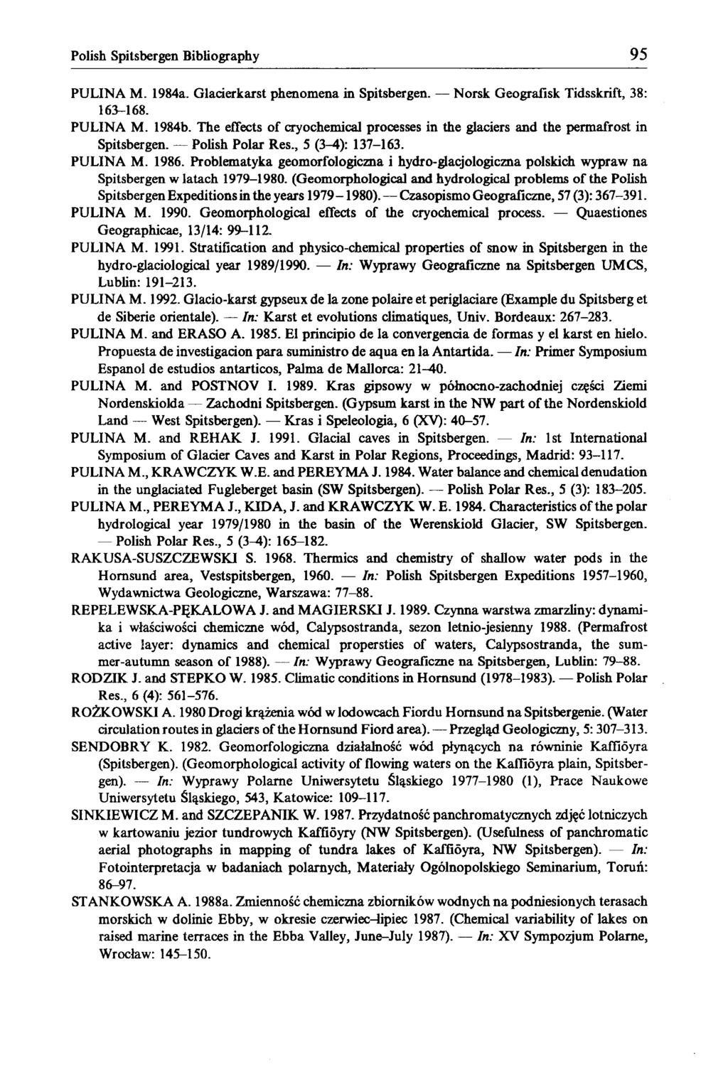 Polish Spitsbergen Bibliography 95 PULINA M. 1984a. Glacierkarst phenomena in Spitsbergen. Norsk Geografisk Tidsskrift, 38: 163-168. PULINA M. 1984b.