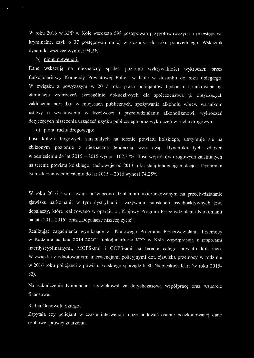 W związku z powyższym w 2017 roku praca policjantów będzie ukierunkowana na eliminację wykroczeń szczególnie dokuczliwych dla społeczeństwa tj.