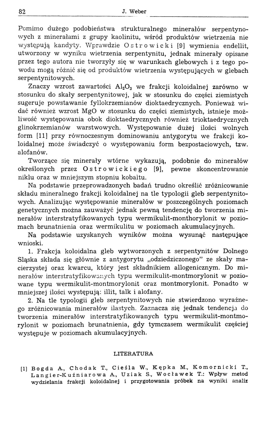 82 J. Weber Pomimo dużego podobieństwa strukturalnego minerałów serpentynowych z minerałami z grupy kaolinitu, wśród produktów wietrzenia nie występują kandyty.