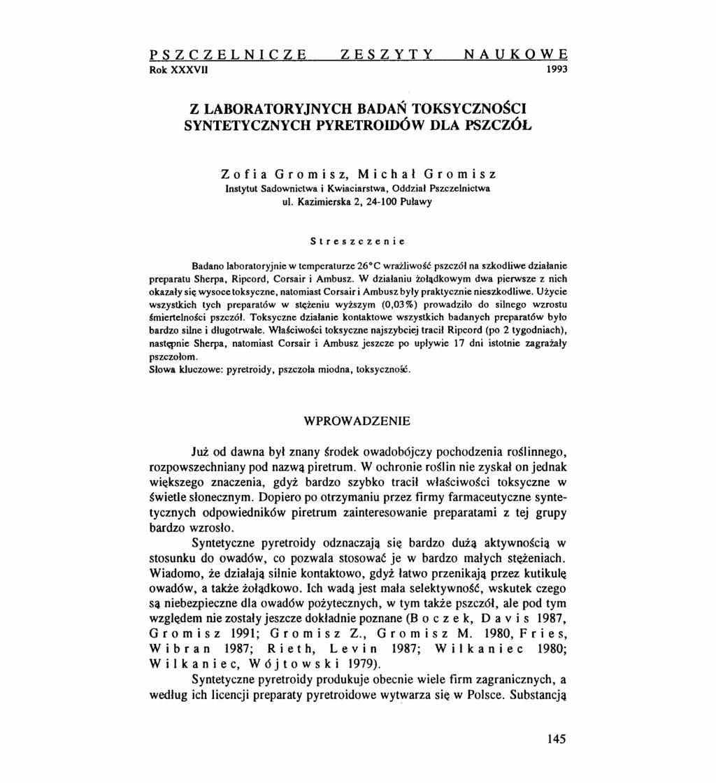 PSZCZELNICZE ZESZYTY NAUKOWE Rok XXXVII 1993 Z LABORATORYJNYCH BADAŃ TOKSYCZNOŚCI SYNTETYCZNYCH PYRETROlDÓW DLA PSZCZÓL z o f i a G r o m i s z, M i c h a ł G r o m i s z Instytut Sadownictwa i