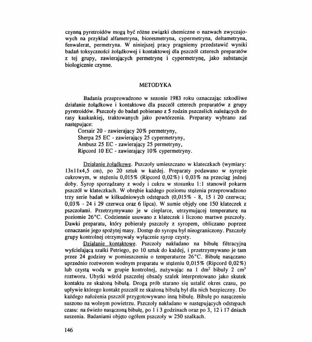 czynną pyretroid6w mogą być r6żne związki chemiczne o nazwach zwyczajowych na przykład alfametryna, bioresmetryna, cypermetryna, deltametryna, fenwalerat, permetryna.