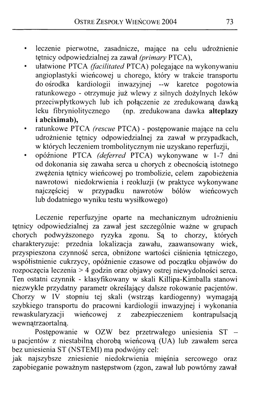 Ostre Zespoły Wieńcowe 2004 73 leczenie pierwotne, zasadnicze, mające na celu udrożnienie tętnicy odpowiedzialnej za zawał (primary PTCA), ułatwione PTCA (facilitated PTCA) polegające na wykonywaniu