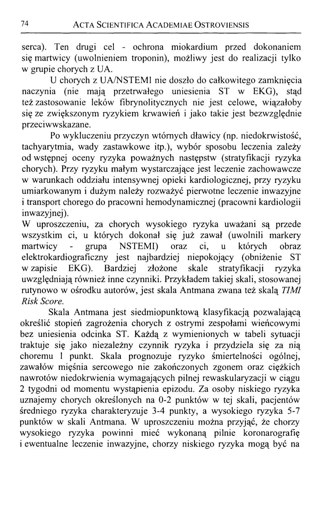 74 Acta Scientifica Academiae Ostroyiensis serca). Ten drugi cel - ochrona miokardium przed dokonaniem się martwicy (uwolnieniem troponin), możliwy jest do realizacji tylko w grupie chorych z UA.