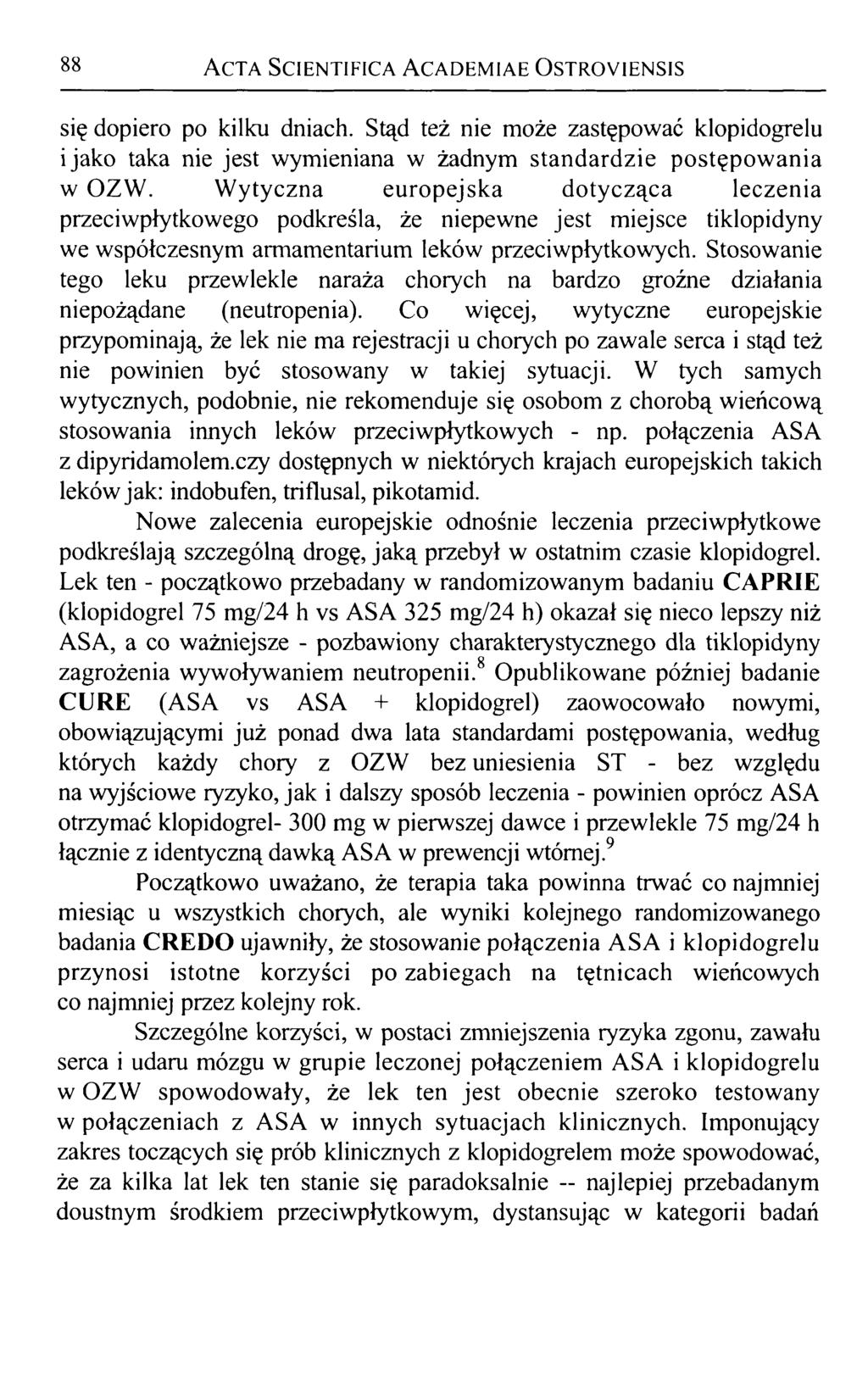 88 Acta Scientifica Academiae Ostroyiensis się dopiero po kilku dniach. Stąd też nie może zastępować klopidogrelu i jako taka nie jest wymieniana w żadnym standardzie postępowania w OZW.