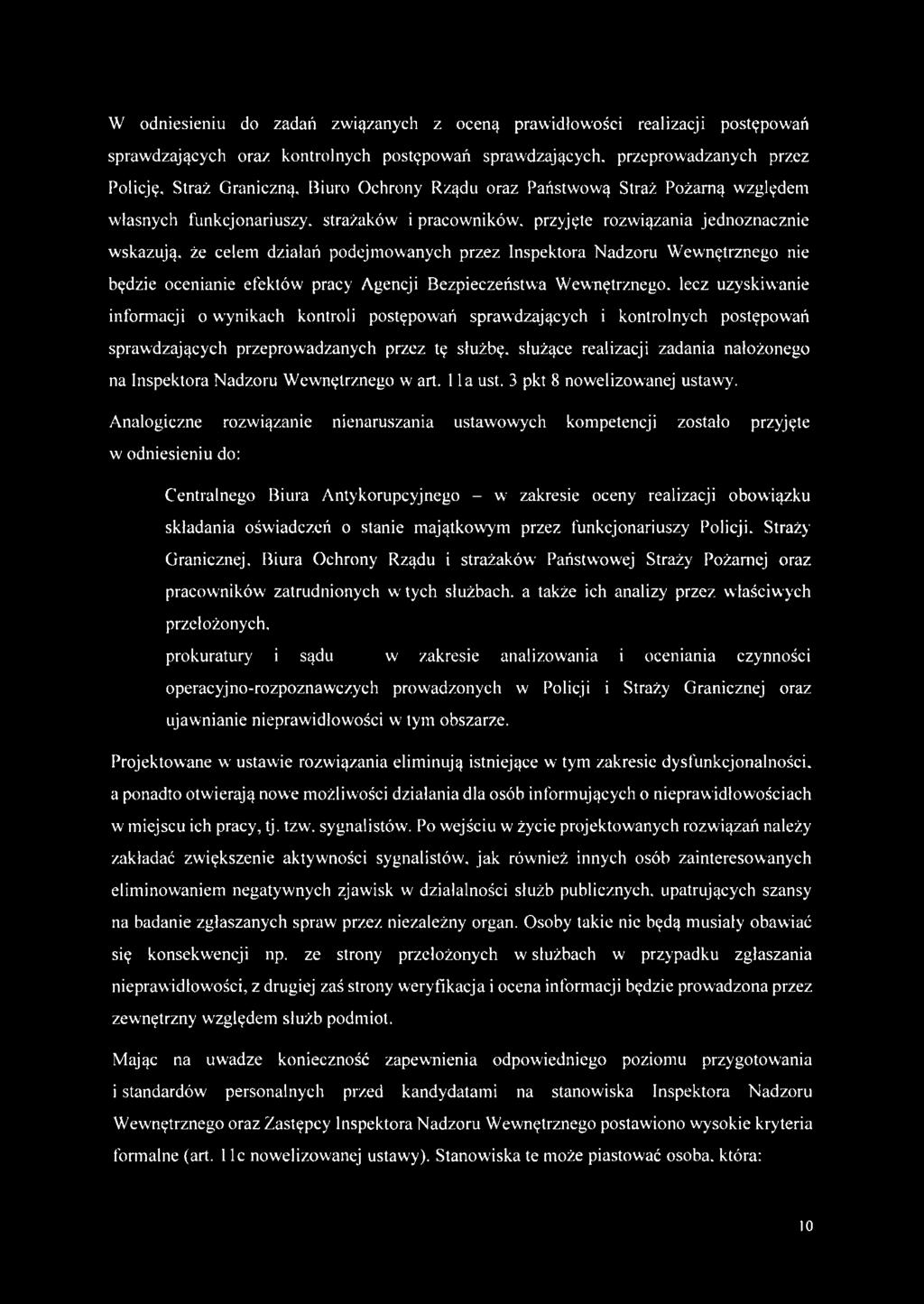 Wewnętrznego nie będzie ocenianie efektów pracy Agencji Bezpieczeństwa Wewnętrznego, lecz uzyskiwanie informacji o wynikach kontroli postępowań sprawdzających i kontrolnych postępowań sprawdzających