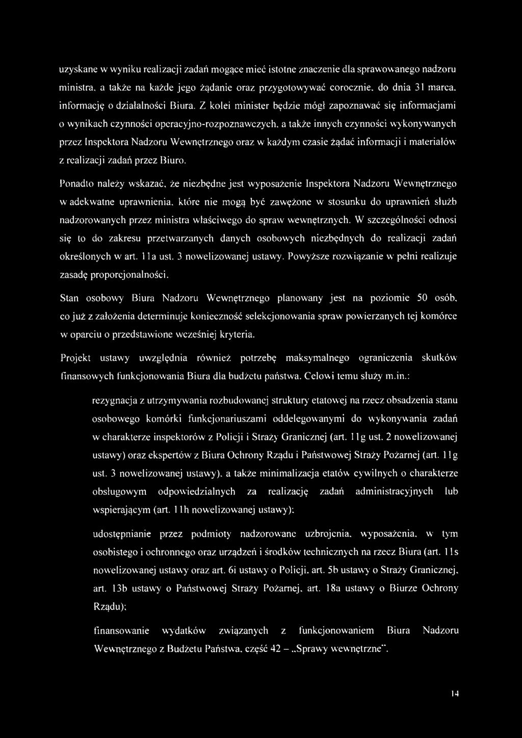 Z kolei minister będzie mógł zapoznawać się informacjami o wynikach czynności operacyjno-rozpoznawczych, a także innych czynności wykonywanych przez Inspektora Nadzoru Wewnętrznego oraz w każdym