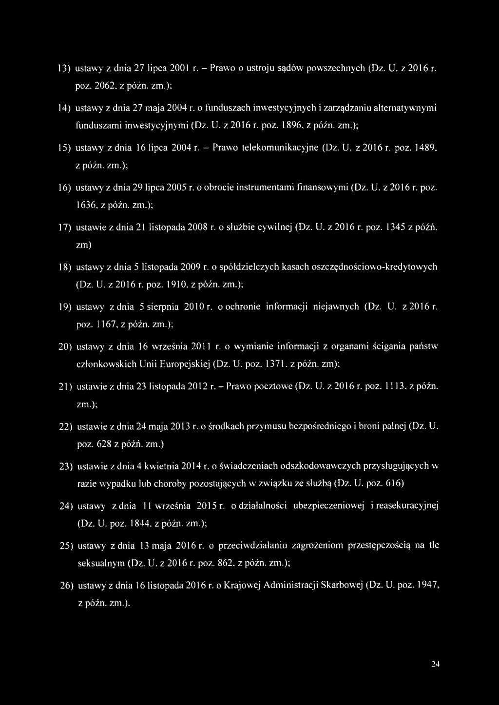 z późn. zm.); 16) ustawy z dnia 29 lipca 2005 r. o obrocie instrumentami finansowymi (Dz. U. z 2016 r. poz. 1636, z późn. zm.); 17) ustawie z dnia 21 listopada 2008 r. o służbie cywilnej (Dz. U. z 2016 r. poz. 1345 z późń.