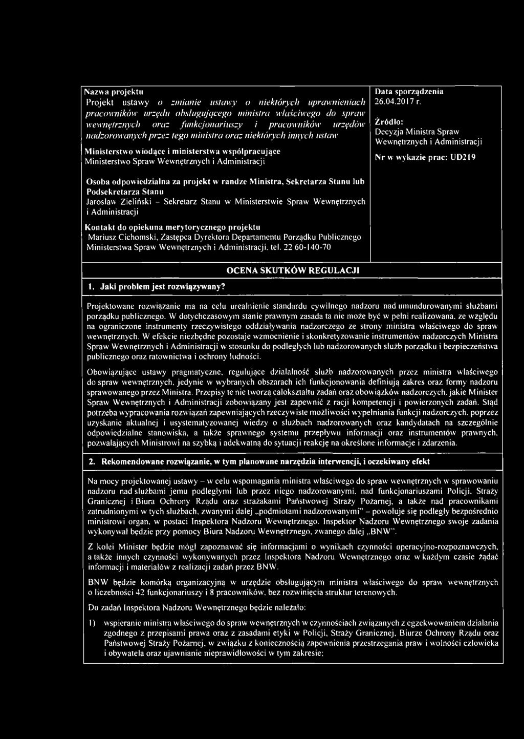 Źródło: Decyzja Ministra Spraw' Wewnętrznych i Administracji Nr w wykazie prac: UD219 Osoba odpowiedzialna za projekt w randze Ministra, Sekretarza Stanu lub Podsekretarza Stanu Jarosław Zieliński -