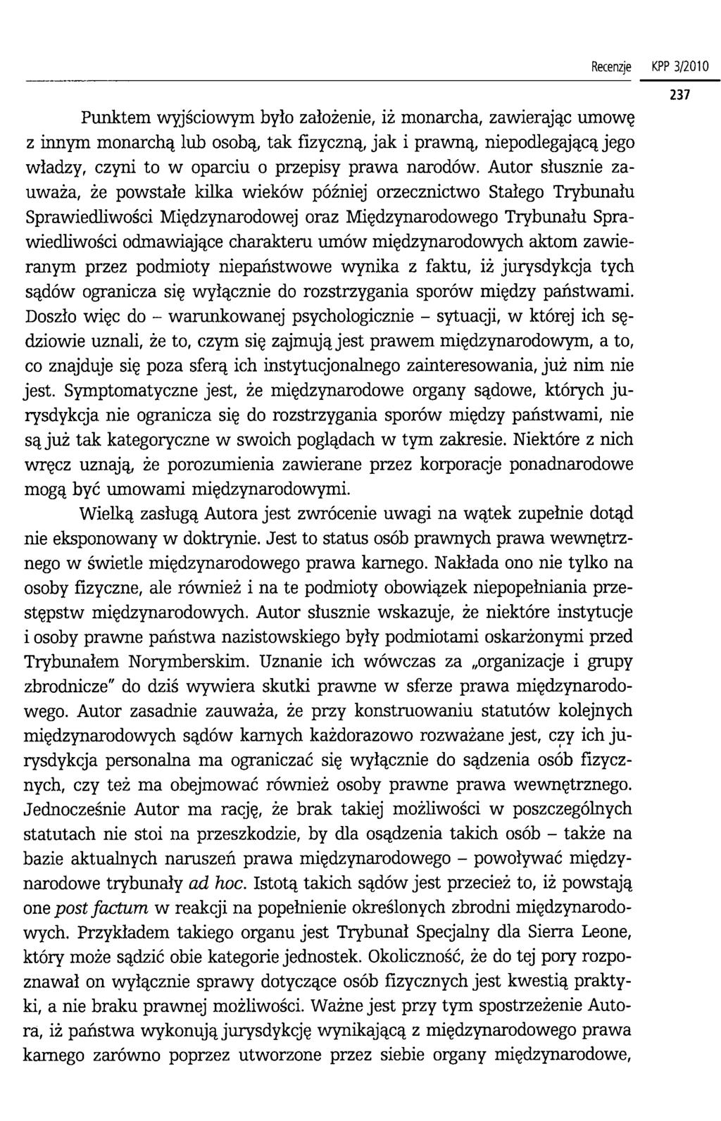 Punktem wyjściowym było założenie, iż monarcha, zawierając umowę z innym monarchą lub osobą, tak fizyczną, jak i prawną, niepodlegającą jego władzy, czyni to w oparciu o przepisy prawa narodów.