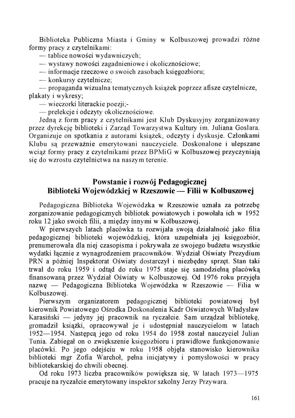 Biblioteka Publiczna Miasta i Gminy w Kolbuszowej prowadzi różne formy pracy z czytelnikami: tablice nowości wydawniczych; wystawy nowości zagadnieniowe i okolicznościowe; informacje rzeczowe o