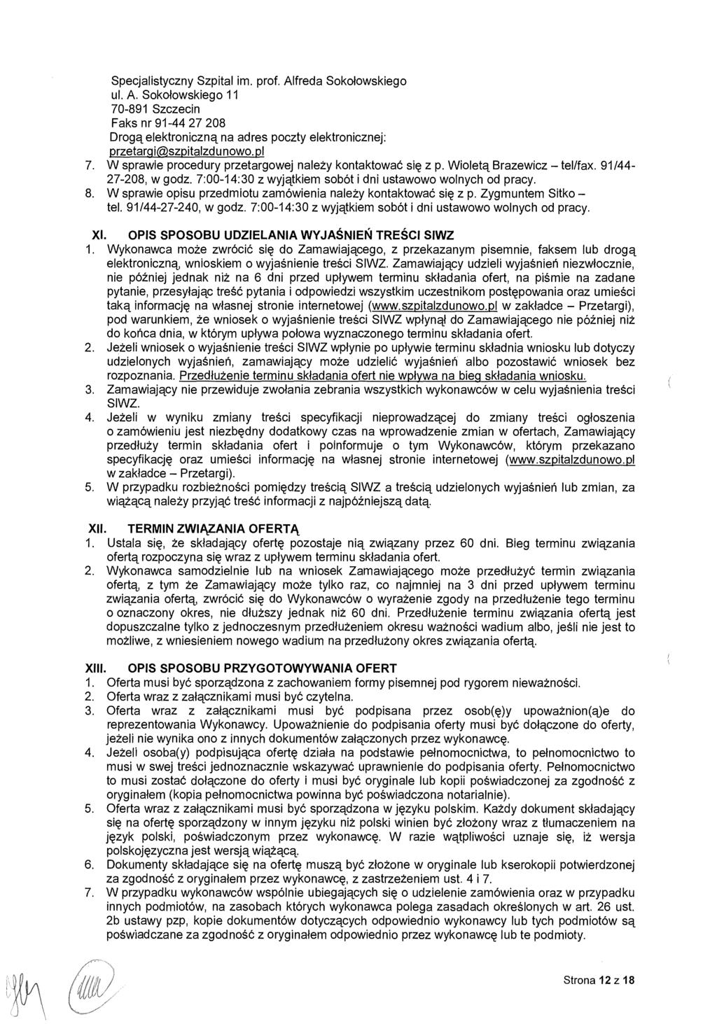 Specjalistyczny Szpital im. prof. Alfreda Soko łowskiego ul. A. Sokołowskiego 11 70-891 Szczecin Faks nr 91-44 27 208 Drogą elektroniczn ą na adres poczty elektronicznej: przetargiszpitalzdunowo.pl 7.