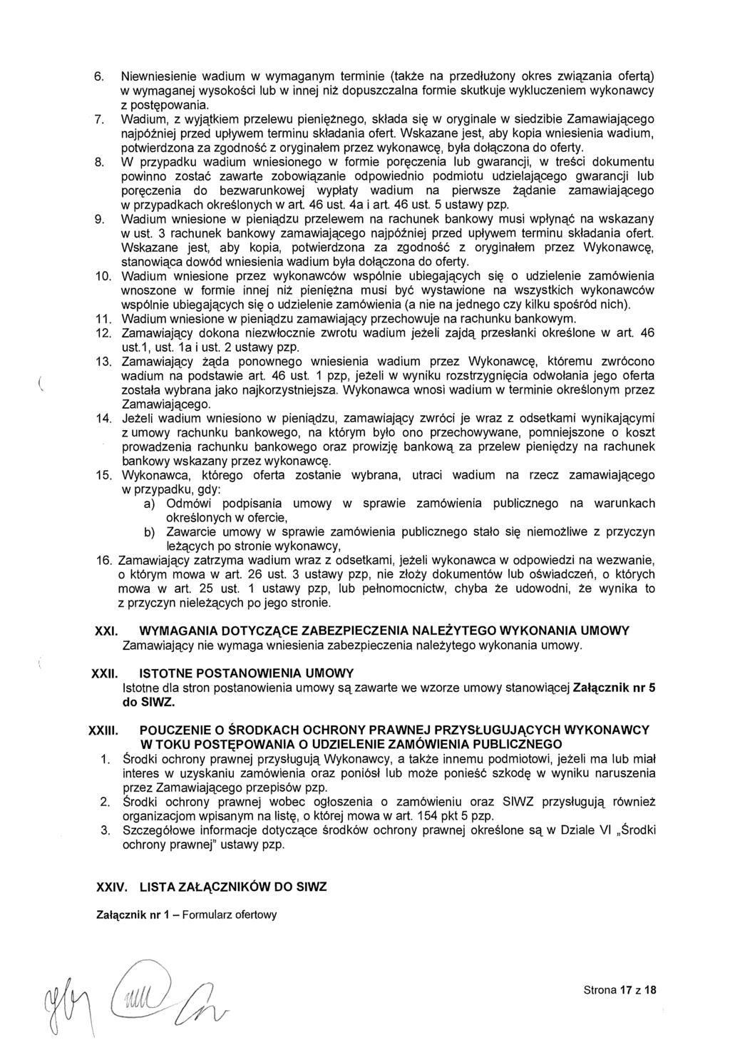 6. Niewniesienie wadium w wymaganym terminie (także na przed łużony okres zwi ązania oferta) w wymaganej wysokości lub w innej ni ż dopuszczalna formie skutkuje wykluczeniem wykonawcy z postępowania.