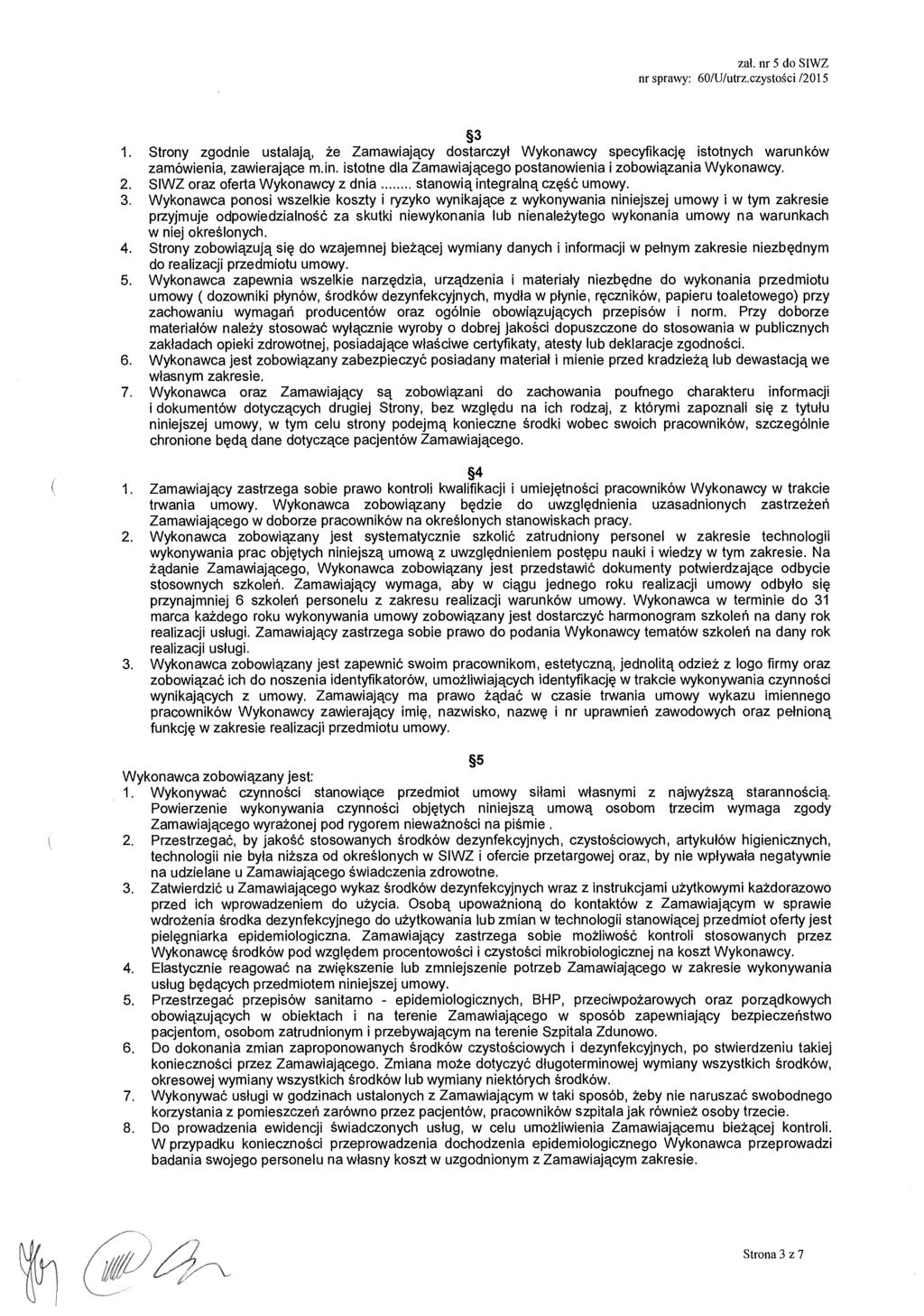 zal. nr 5 do SIWZ nr sprawy: 60/U/utrz.czysto ści /2015 3 1. Strony zgodnie ustalają, że Zamawiaj ący dostarczy ł Wykonawcy specyfikacj ę istotnych warunków zamówienia, zawieraj ące m.in.