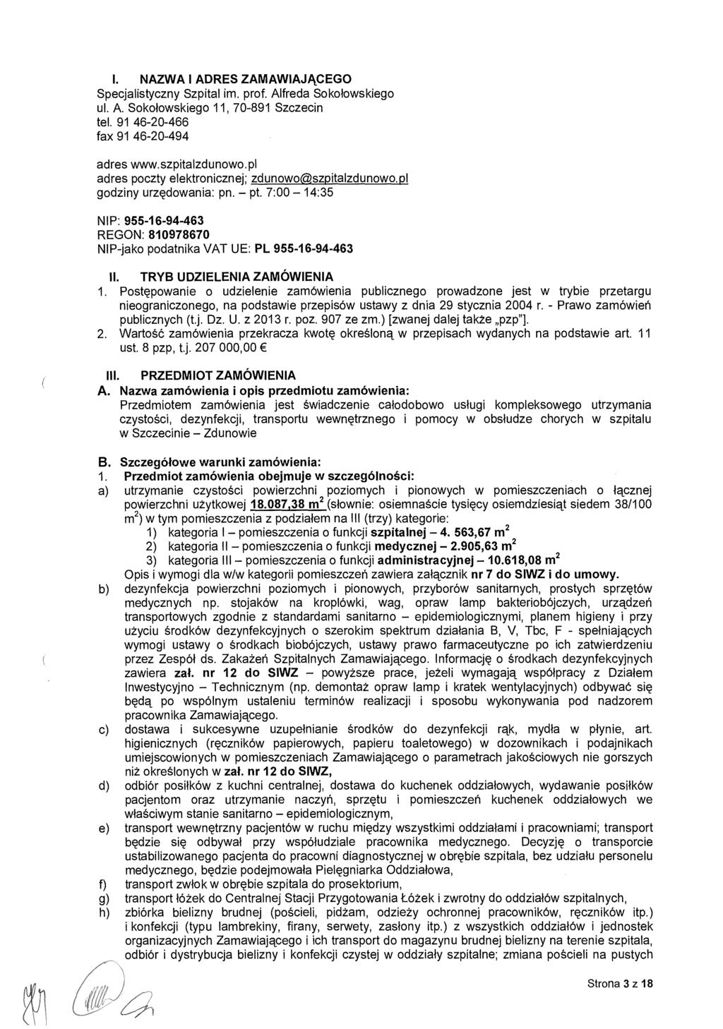 I. NAZWA I ADRES ZAMAWIAJĄCEGO Specjalistyczny Szpital im. prof. Alfreda Soko łowskiego ul. A. Soko łowskiego 11, 70-891 Szczecin tel. 91 46-20-466 fax 91 46-20-494 adres www.szpitalzd u nowo.