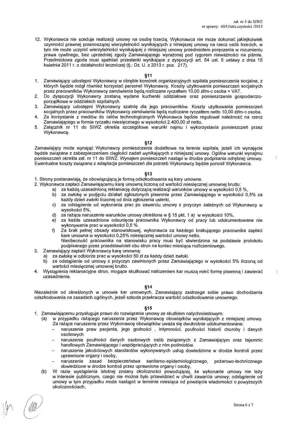 za ł. nr 5 do SIWZ nr sprawy: 601U/utrz.czysto ści /2015 12. Wykonawca nie sceduje realizacji umowy na osob ę trzecią.
