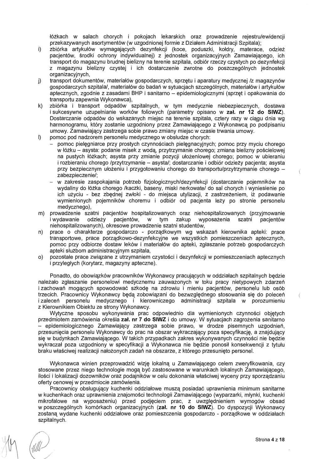 łóżkach w salach chorych i pokojach lekarskich oraz prowadzenie rejestru/ewidencji przekazywanych asortymentów (w uzgodnionej formie z Dzia łem Administracji Szpitala); i) zbiórka artyku łów wymagaj