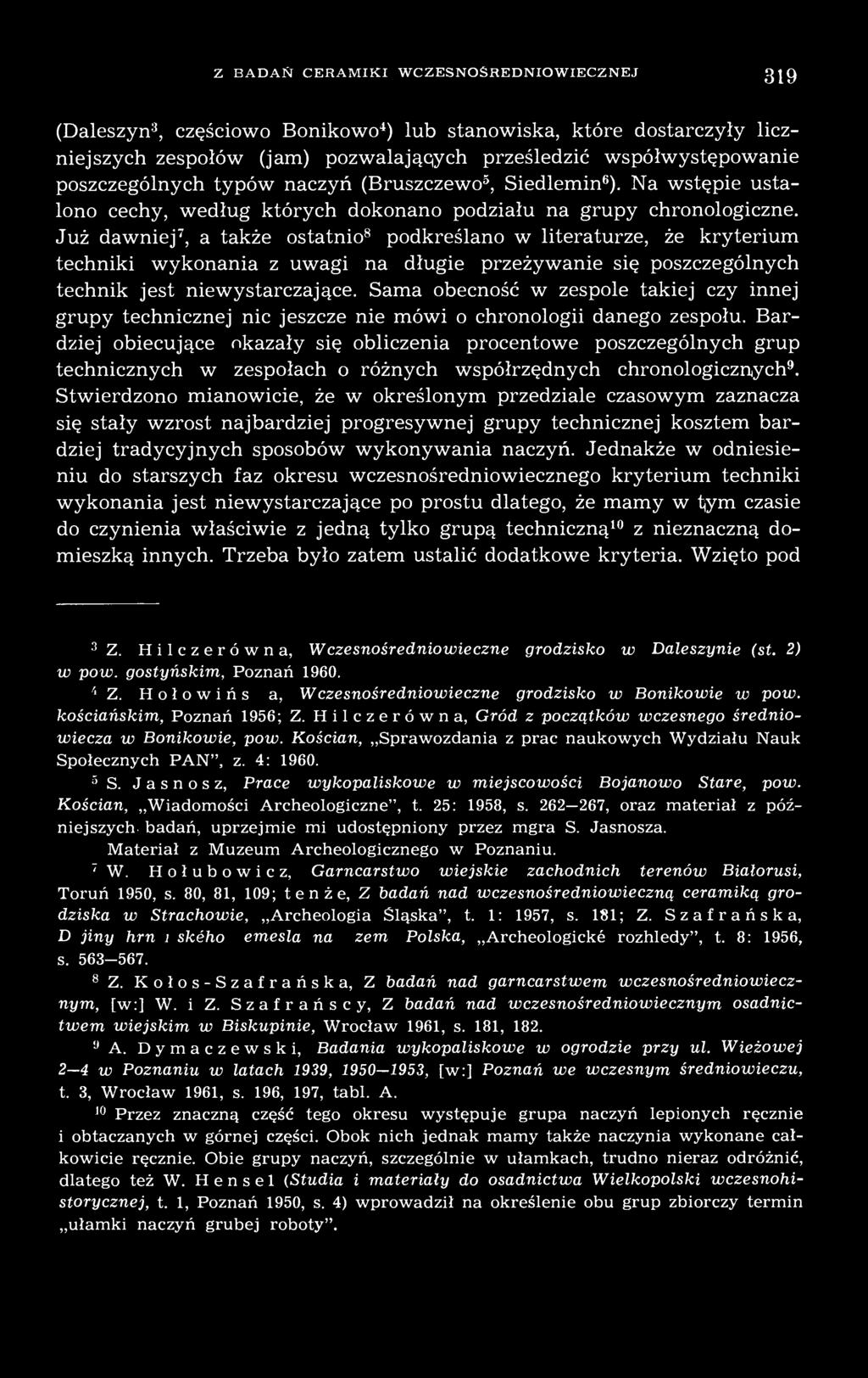 Już dawniej 7, a także ostatnio 8 podkreślano w literaturze, że kryterium techniki wykonania z uwagi na długie przeżywanie się poszczególnych technik jest niewystarczające.