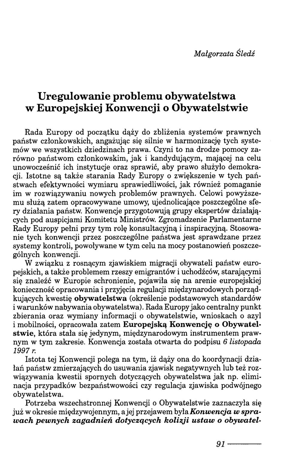 Małgorzata Śledź U regulowanie problemu obywatelstwa w Europejskiej Konwencji o Obywatelstwie Rada Europy od początku dąży do zbliżenia systemów prawnych państw członkowskich, angażując się silnie w
