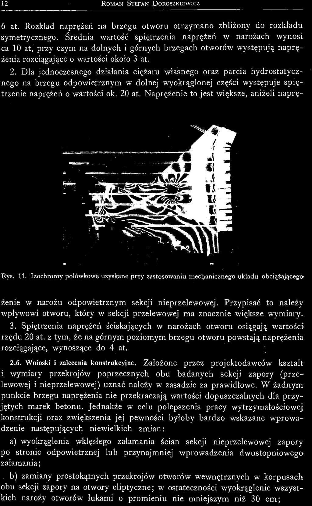 Dla jednoczesnego działania ciężaru własnego oraz parcia hydrostatycznego na brzegu odpowietrznym w dolnej wyokrąglonej części występuje spiętrzenie naprężeń o wartości ok. 20 at.