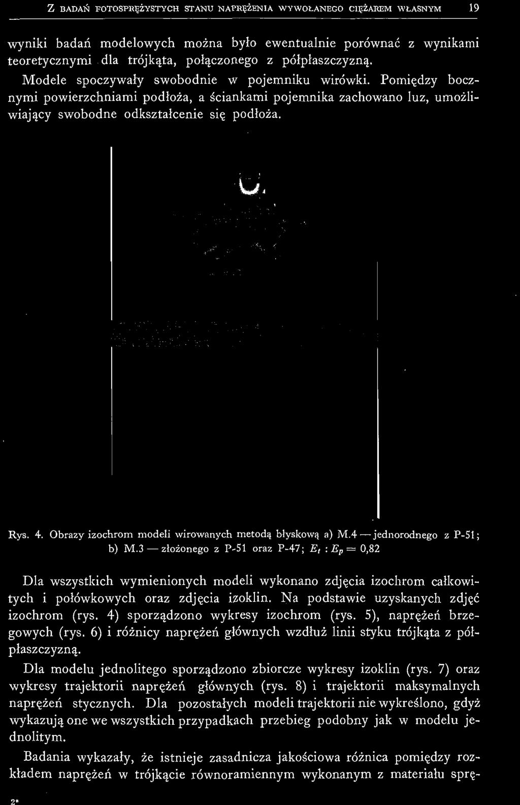 4) sporządzono wykresy izochrom (rys. 5), naprężeń brzegowych (rys. 6) i różnicy naprężeń głównych wzdłuż linii styku trójkąta z półpłaszczyzną.