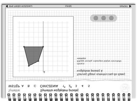 SYMETRIE. Symetria względem prostej 35 Ćwiczenie 1. czas 1,5min Umieść na rysunku punkt A tak, aby był symetryczny do punktu A względem prostej k. Ćwiczenie 2.