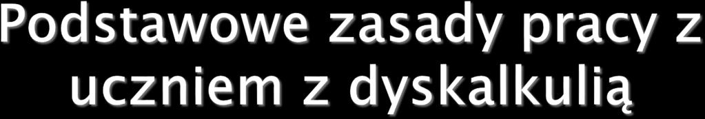 trudności, należy budować podstawy na tym, co uczeń potrafi i wykonuje poprawnie oraz szukać dla niego takich