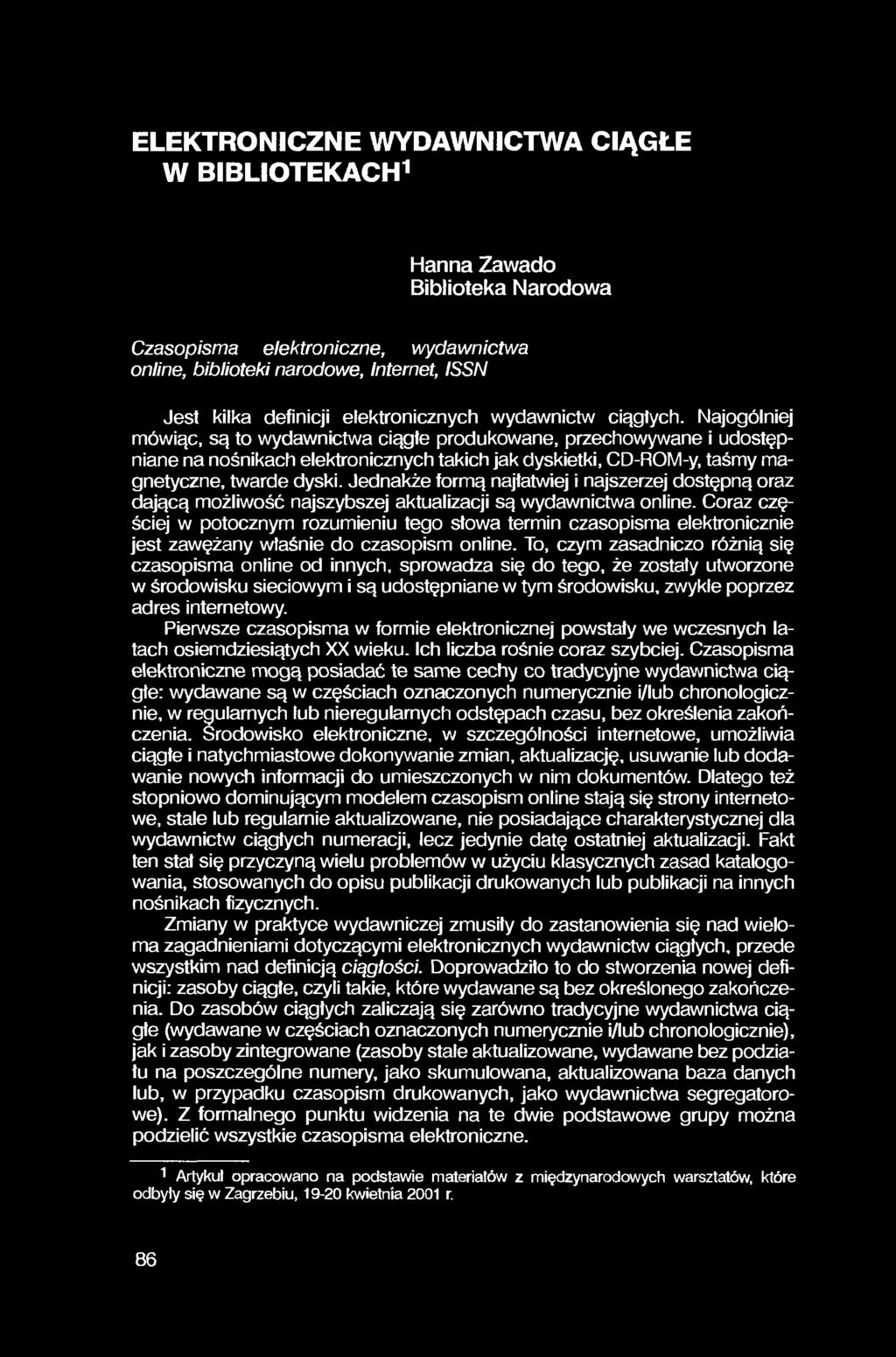 ELEKTRONICZNE WYDAWNICTWA CIĄGŁE W BIBLIOTEKACH1 Hanna Zawado Biblioteka Narodowa Czasopisma elektroniczne, wydawnictwa online, biblioteki narodowe, Internet, ISSN Jest kilka definicji