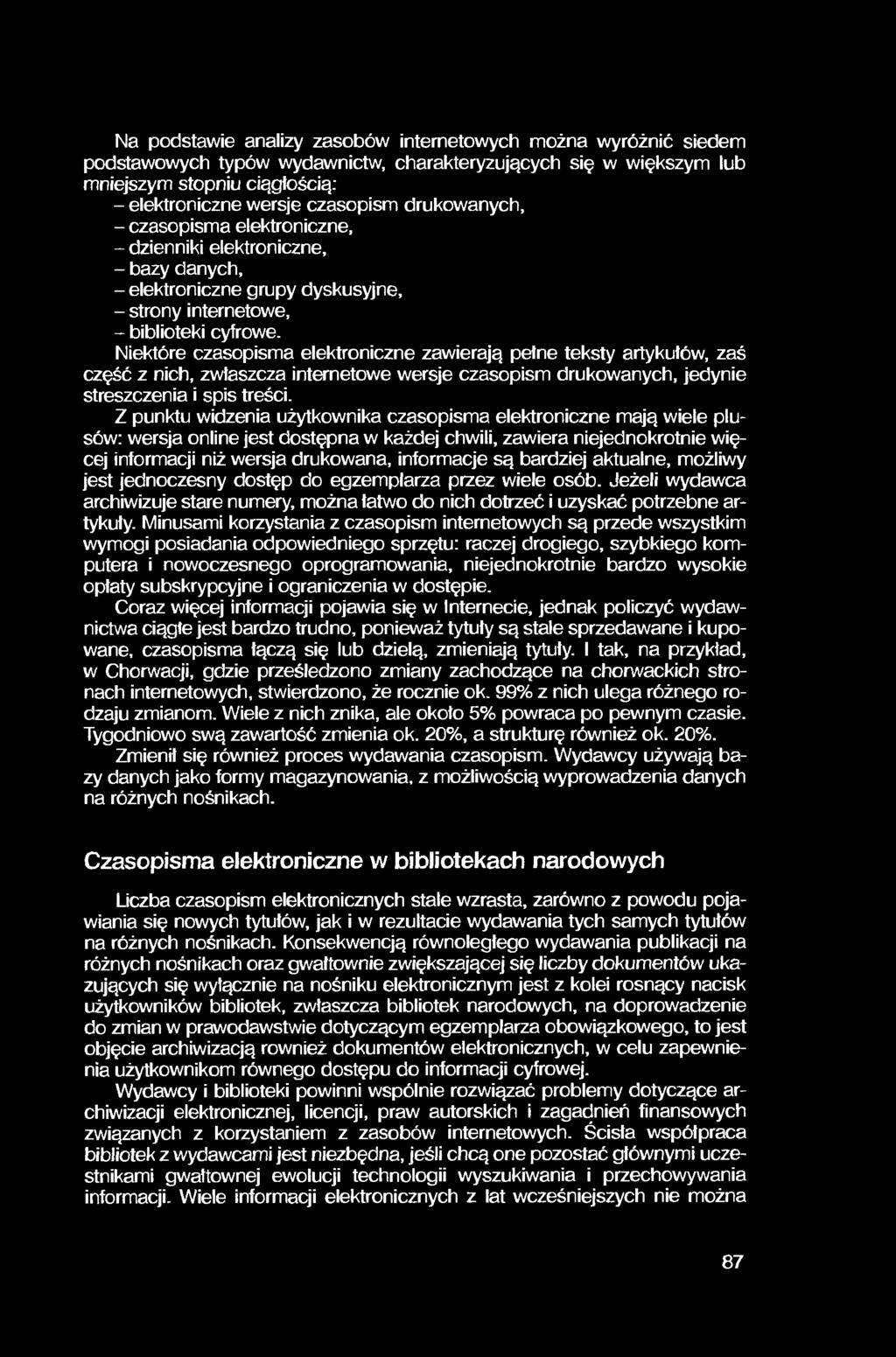 Na podstawie analizy zasobów internetowych można wyróżnić siedem podstawowych typów wydawnictw, charakteryzujących się w większym lub mniejszym stopniu ciągłością: - elektroniczne wersje czasopism