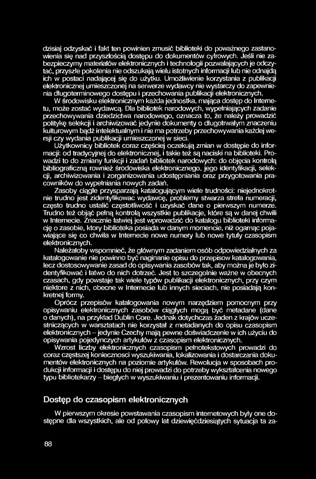 dzisiaj odzyskać i fakt ten powinien zmusić biblioteki do poważnego zastanowienia się nad przyszłością dostępu do dokumentów cyfrowych.