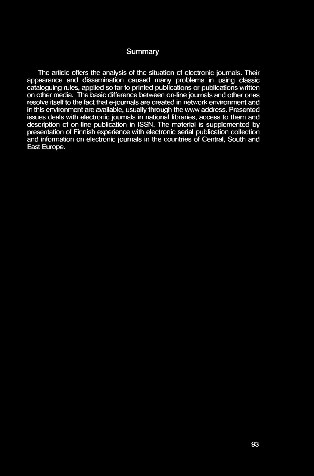 The basic difference between on-line journals and other ones resolve itself to the fact that e-journals are created in network environment and in this environment are available, usually through the