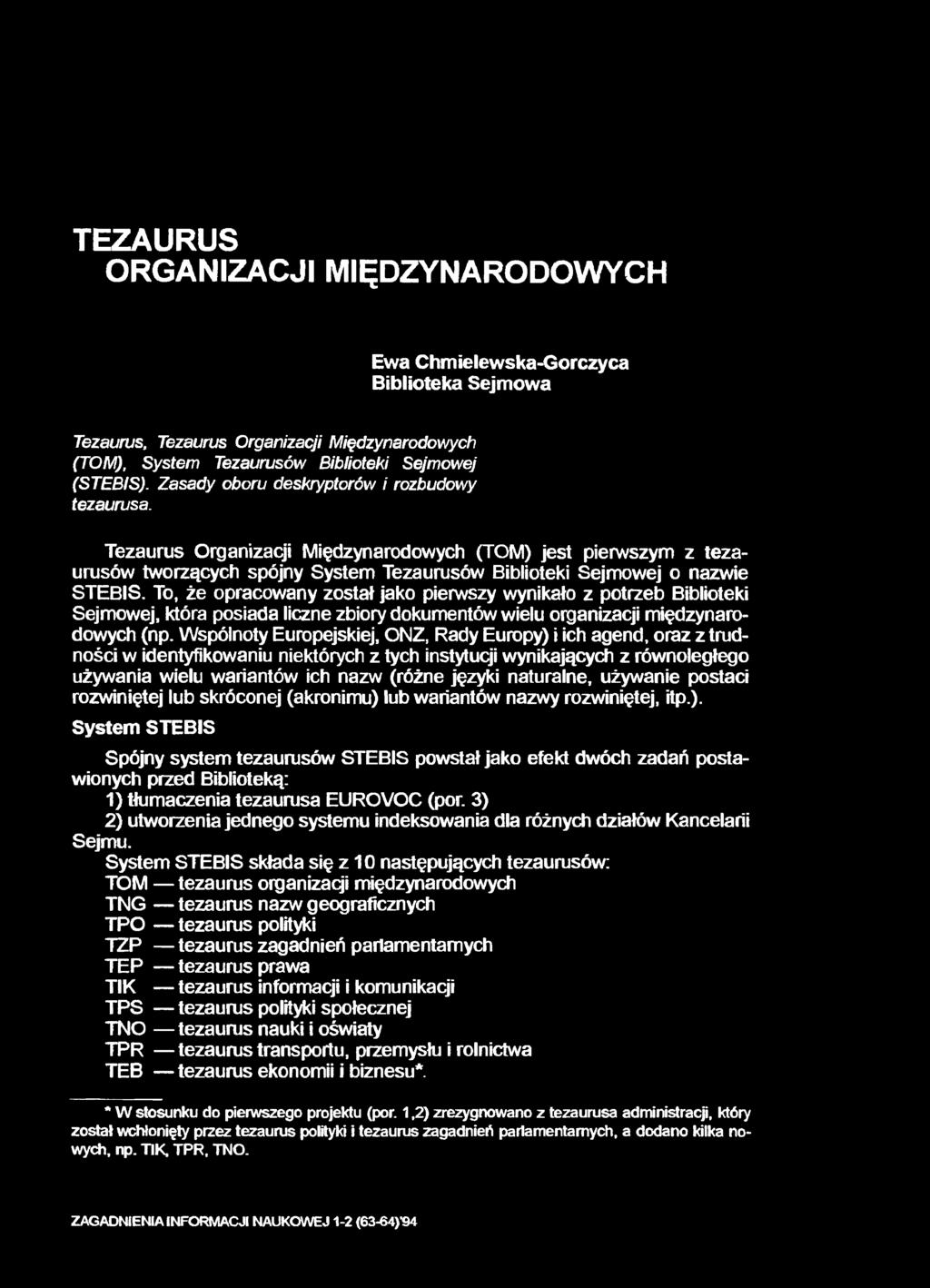 To, że opracowany został jako pierwszy wynikało z potrzeb Biblioteki Sejmowej, która posiada liczne zbiory dokumentów wielu organizacji międzynarodowych (np.