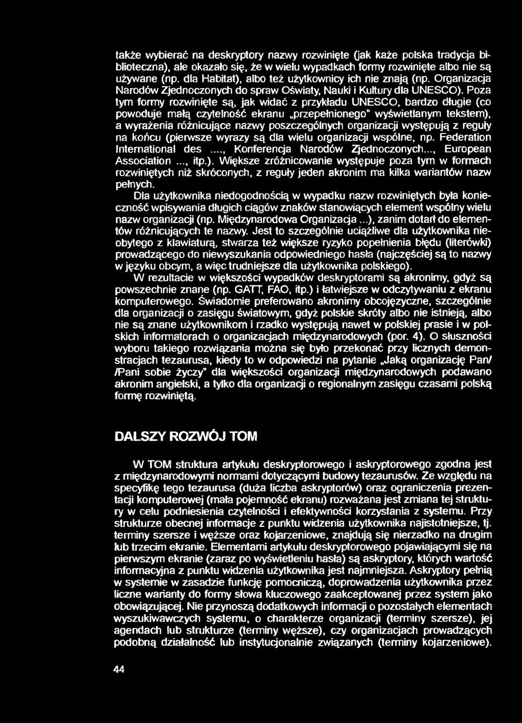 także wybierać na deskryptory nazwy rozwinięte (jak każe polska tradycja biblioteczna), ale okazało się, że w wielu wypadkach formy rozwinięte albo nie są używane (np.