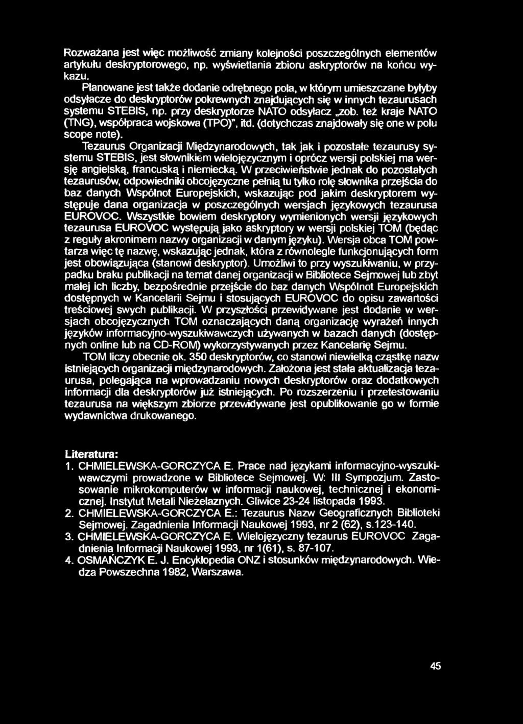 Rozważana jest więc możliwość zmiany Kolejności poszczególnych elementów artykułu deskryptorowego, np. wyświetlania zbioru askryptorów na końcu wykazu.