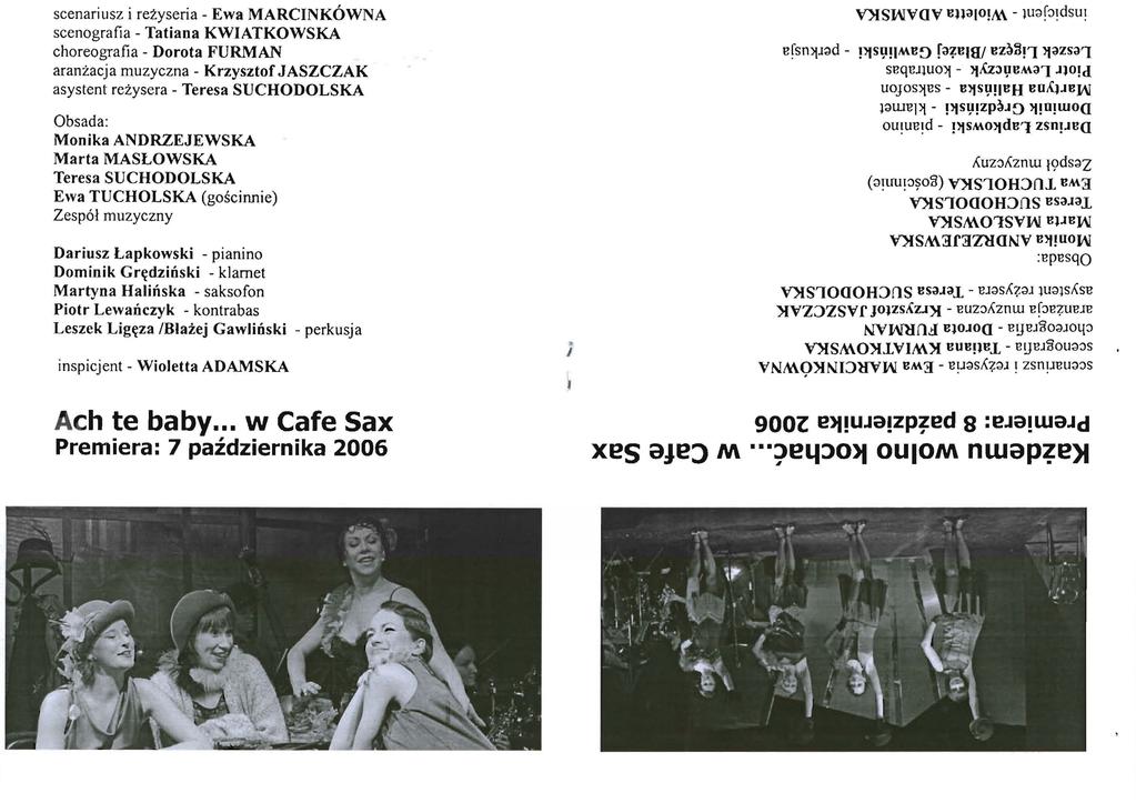 scenariusz i reżyseria - Ewa MARCINKÓWNA scenografia - Tatiana KWIATKOWSKA choreografia - Dorota FURMAN aranżacja muzyczna - Krzysztof JASZCZAK asystent reżysera - Teresa SUCHODOLSKA Obsada: Monika