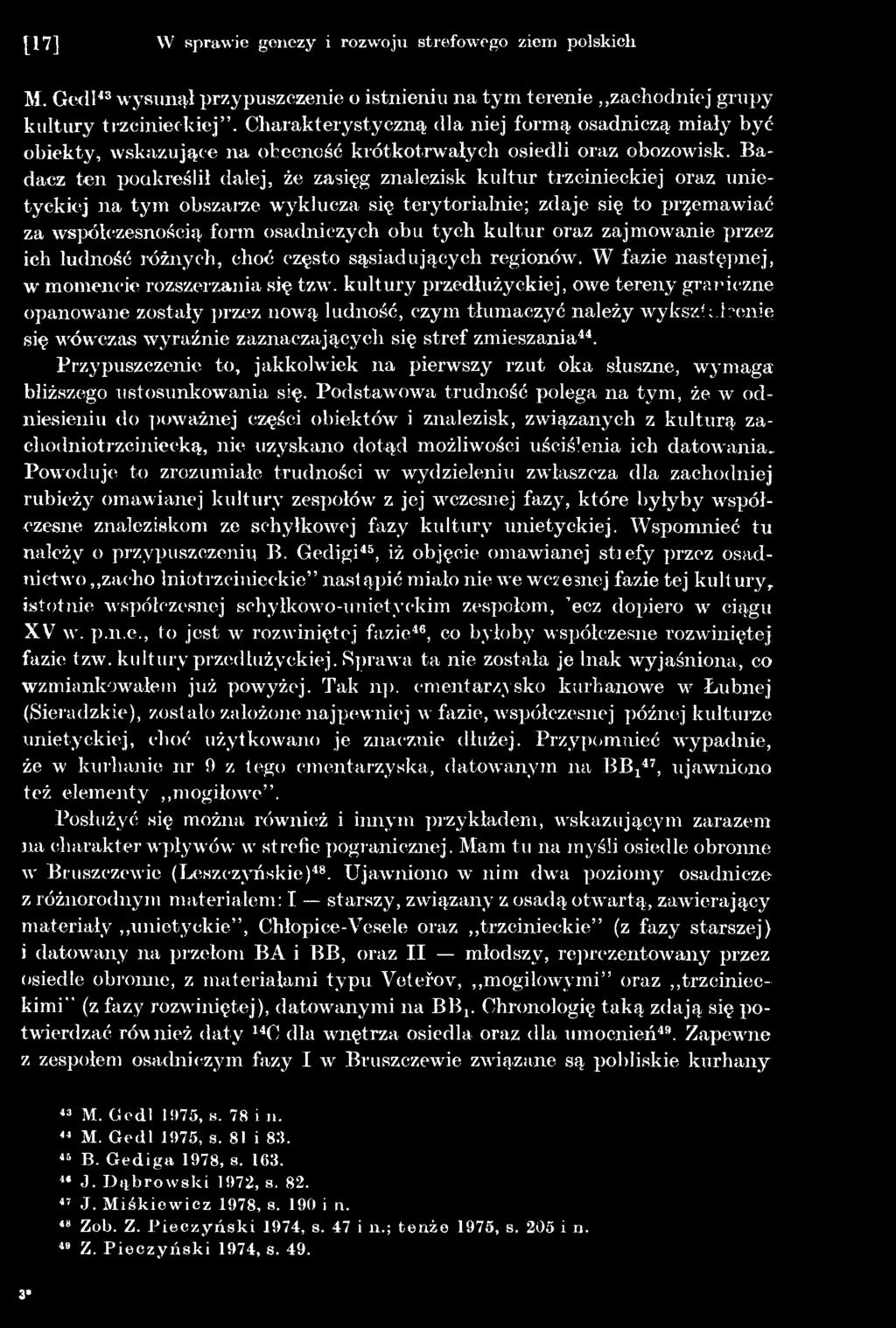 kultury przedłużyckiej, owe tereny graniczne opanowane zostały przez nową ludność, czym tłumaczyć należy wykształcenie, się wówczas wyraźnie zaznaczających się stref zmieszania44.