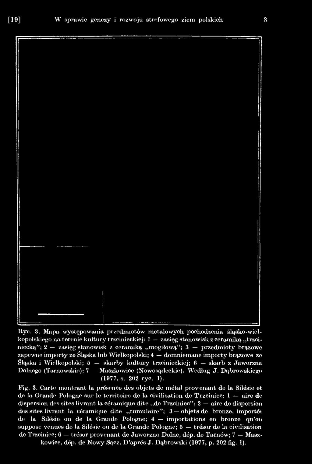 Carte montrant la présence des objets de métal provenant de la Silésie et de la Grande Pologne sur le territoire de la civilisation de Trzciniec: 1 aire de dispersion des sites